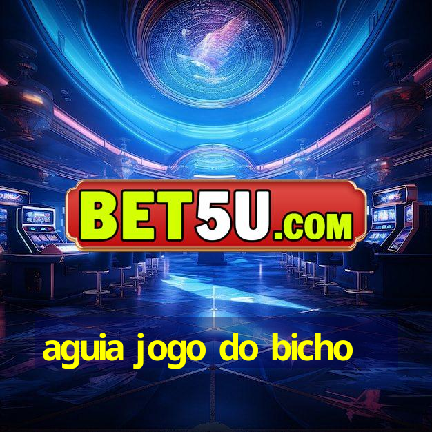 aguia jogo do bicho